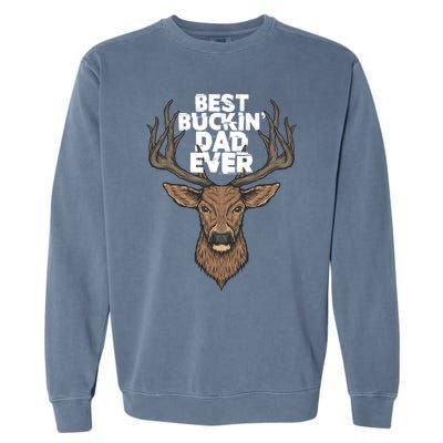 Best Buckin Dad Ever Buck And Deer Hunting FatherS Day Gift Garment-Dyed Sweatshirt