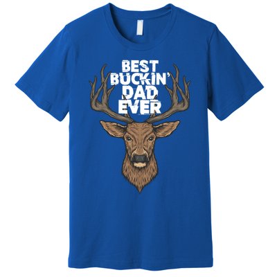 Best Buckin Dad Ever Buck And Deer Hunting FatherS Day Gift Premium T-Shirt