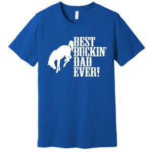 Best Buckin Dad Ever Funny For Horse Lovers Funny Gift Premium T-Shirt