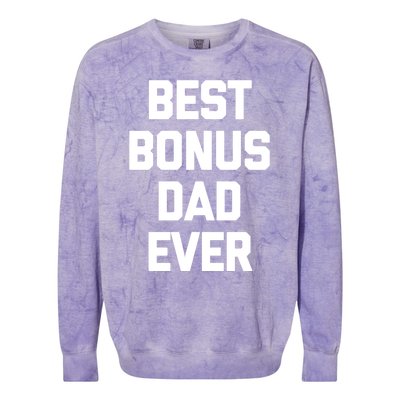 Best Bonus Dad Ever Gift Funny Saying Sarcastic Stepdad Meaningful Gift Colorblast Crewneck Sweatshirt