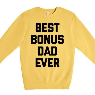 Best Bonus Dad Ever Gift Funny Saying Sarcastic Stepdad Meaningful Gift Premium Crewneck Sweatshirt