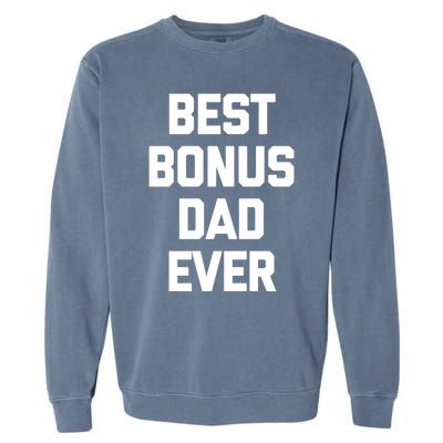 Best Bonus Dad Ever Gift Funny Saying Sarcastic Stepdad Meaningful Gift Garment-Dyed Sweatshirt