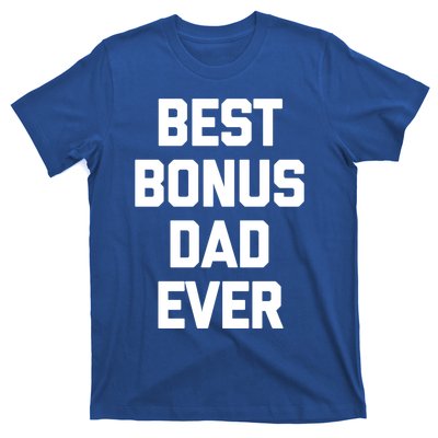 Best Bonus Dad Ever Gift Funny Saying Sarcastic Stepdad Meaningful Gift T-Shirt