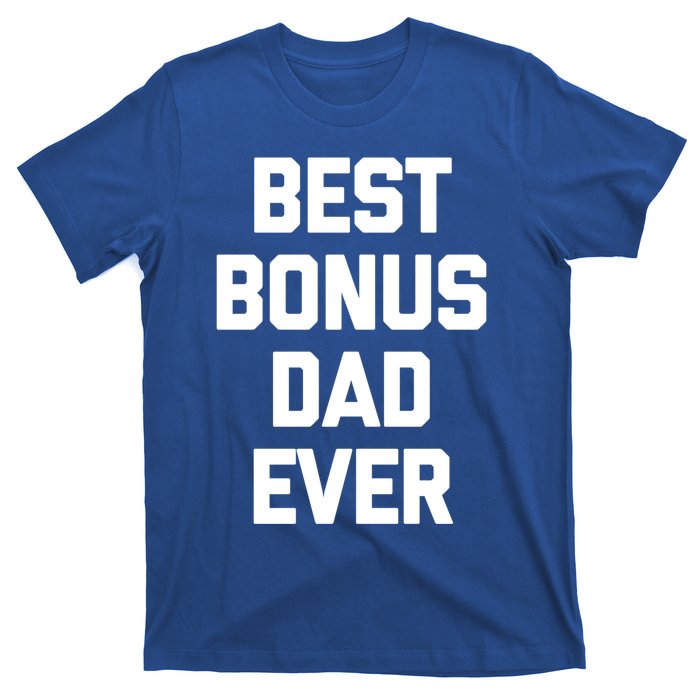 Best Bonus Dad Ever Gift Funny Saying Sarcastic Stepdad Meaningful Gift T-Shirt