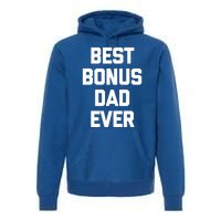 Best Bonus Dad Ever Gift Funny Saying Sarcastic Stepdad Meaningful Gift Premium Hoodie