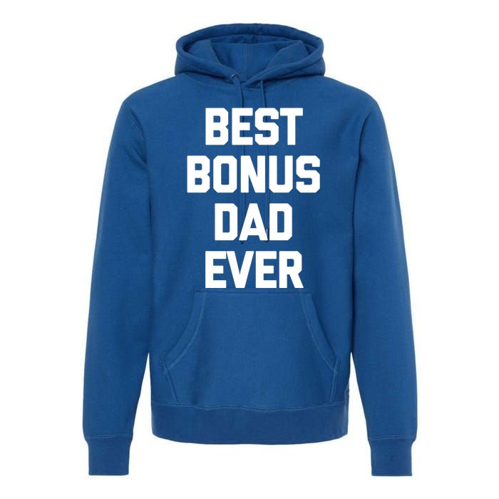 Best Bonus Dad Ever Gift Funny Saying Sarcastic Stepdad Meaningful Gift Premium Hoodie