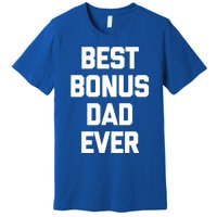 Best Bonus Dad Ever Gift Funny Saying Sarcastic Stepdad Meaningful Gift Premium T-Shirt