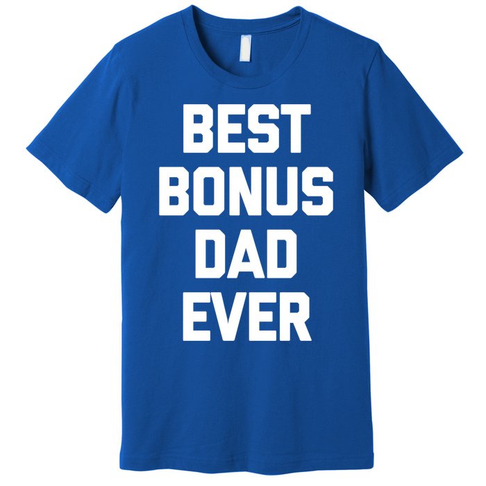 Best Bonus Dad Ever Gift Funny Saying Sarcastic Stepdad Meaningful Gift Premium T-Shirt