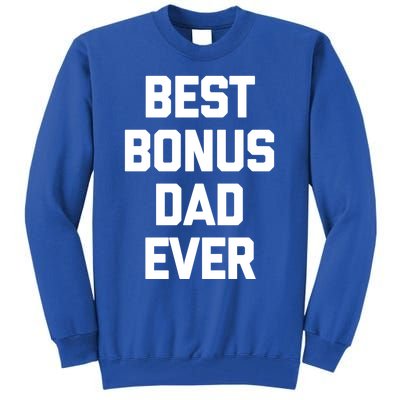 Best Bonus Dad Ever Gift Funny Saying Sarcastic Stepdad Meaningful Gift Tall Sweatshirt