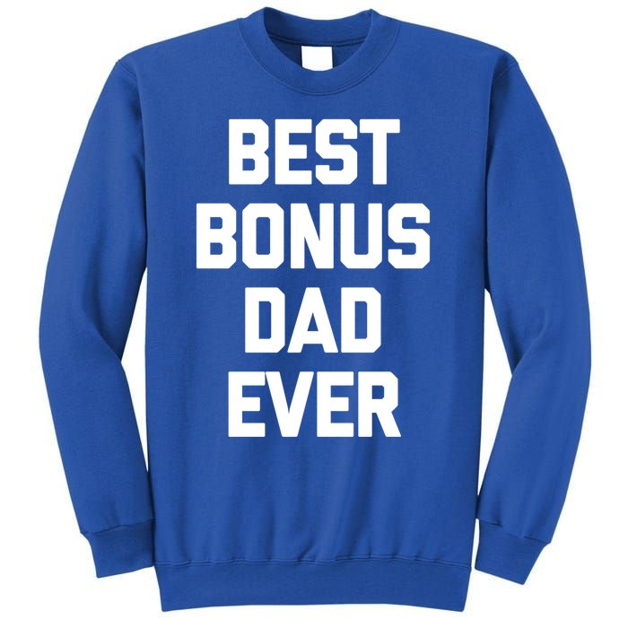 Best Bonus Dad Ever Gift Funny Saying Sarcastic Stepdad Meaningful Gift Tall Sweatshirt