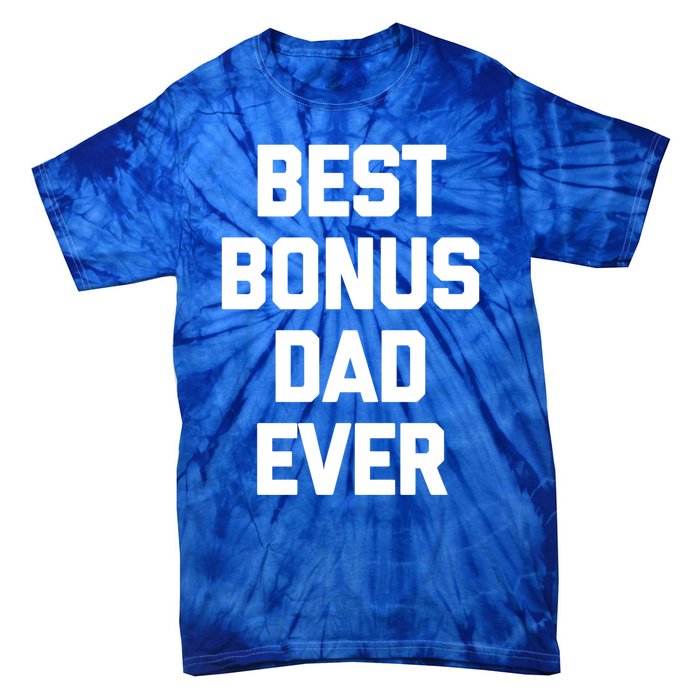 Best Bonus Dad Ever Gift Funny Saying Sarcastic Stepdad Meaningful Gift Tie-Dye T-Shirt