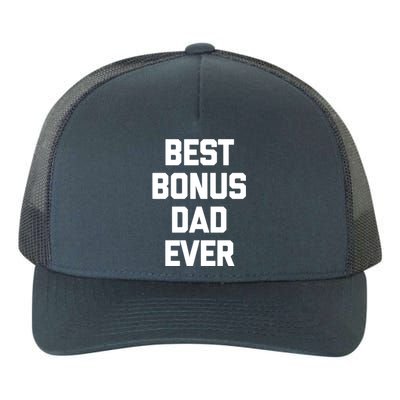 Best Bonus Dad Ever Gift Funny Saying Sarcastic Stepdad Meaningful Gift Yupoong Adult 5-Panel Trucker Hat