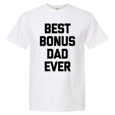 Best Bonus Dad Ever Gift Funny Saying Sarcastic Stepdad Meaningful Gift Garment-Dyed Heavyweight T-Shirt