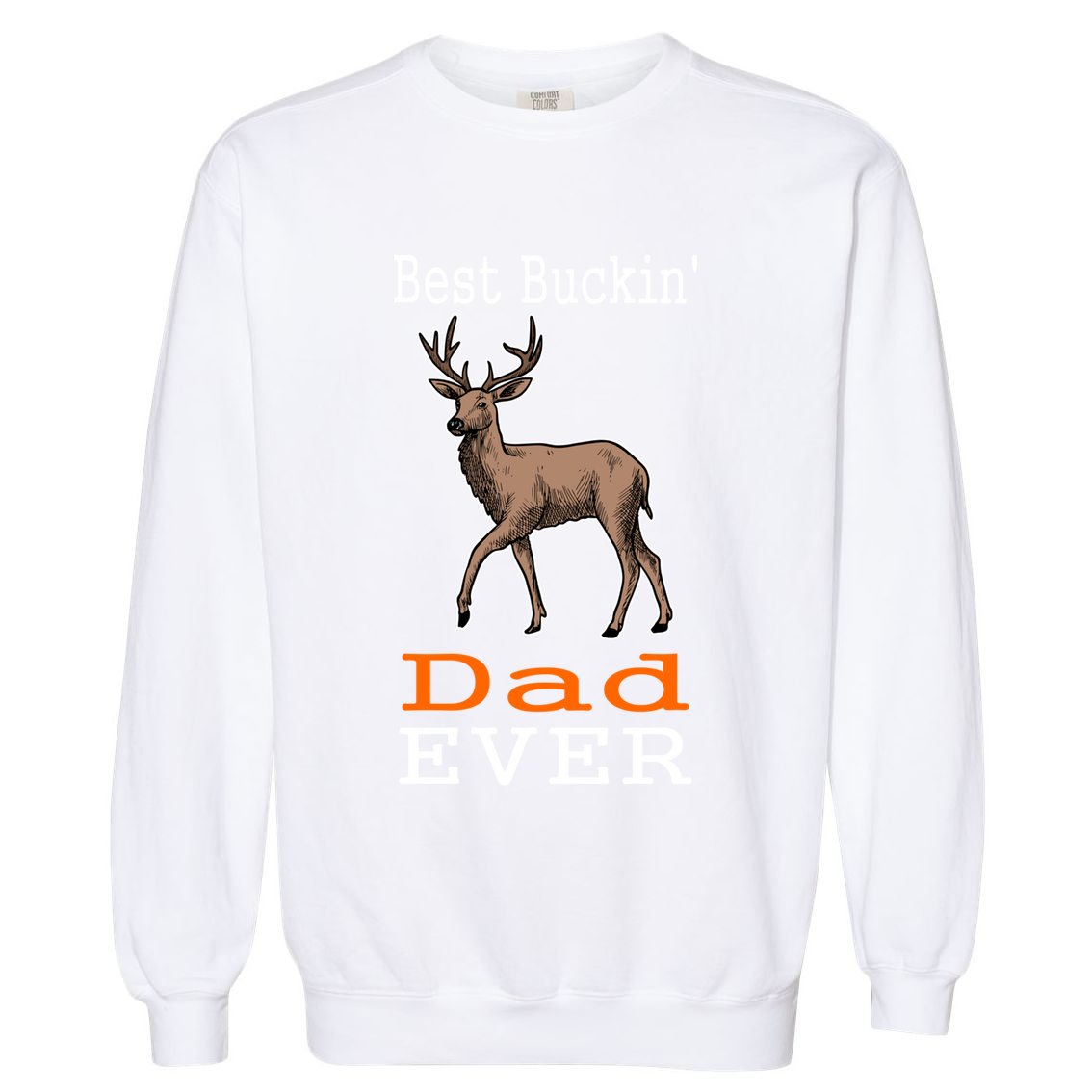 Best Buckin Dad Ever Gift Deer Hunting Funny Garment-Dyed Sweatshirt