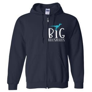 Big Brosaurus Dinosaur Big Brother Full Zip Hoodie