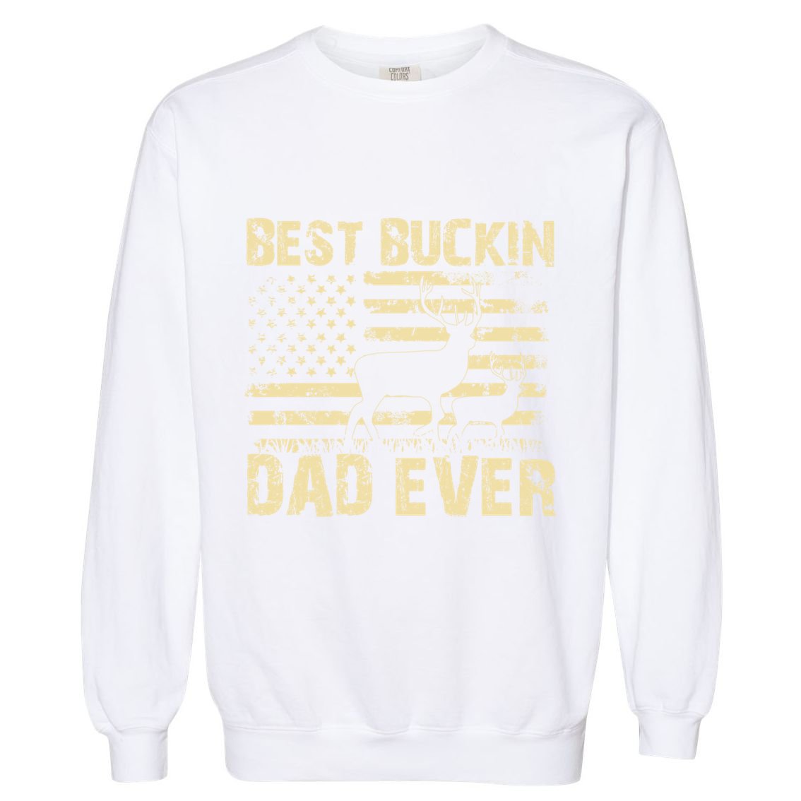 Best Buckin Dad Ever Fathers Day 2024 Funny Fathers Day Meaningful Gift Garment-Dyed Sweatshirt