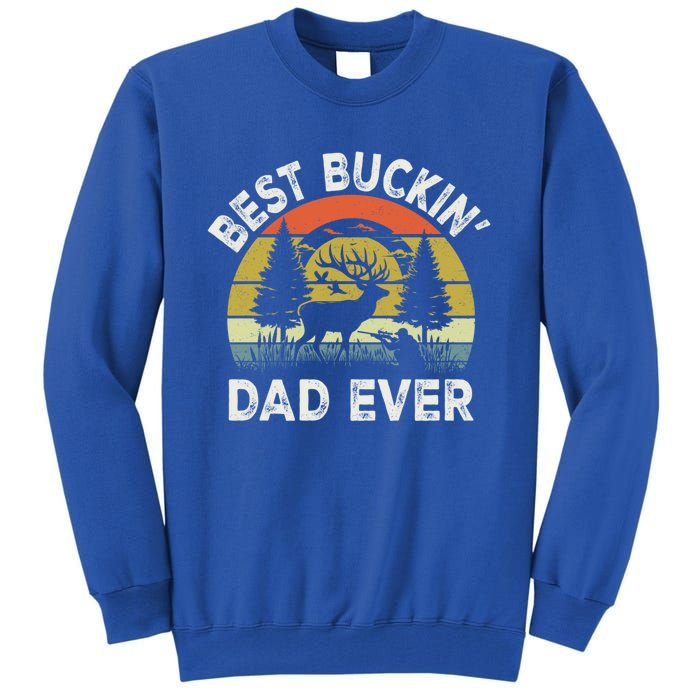 Best Buckin Dad Ever Funny Deer Hunting FatherS Day Gift Tall Sweatshirt