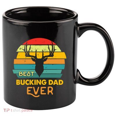 Best Buckin Dad Ever Gift Deer Hunting Bucking Father Gift 11oz C Handle Ceramic Mug