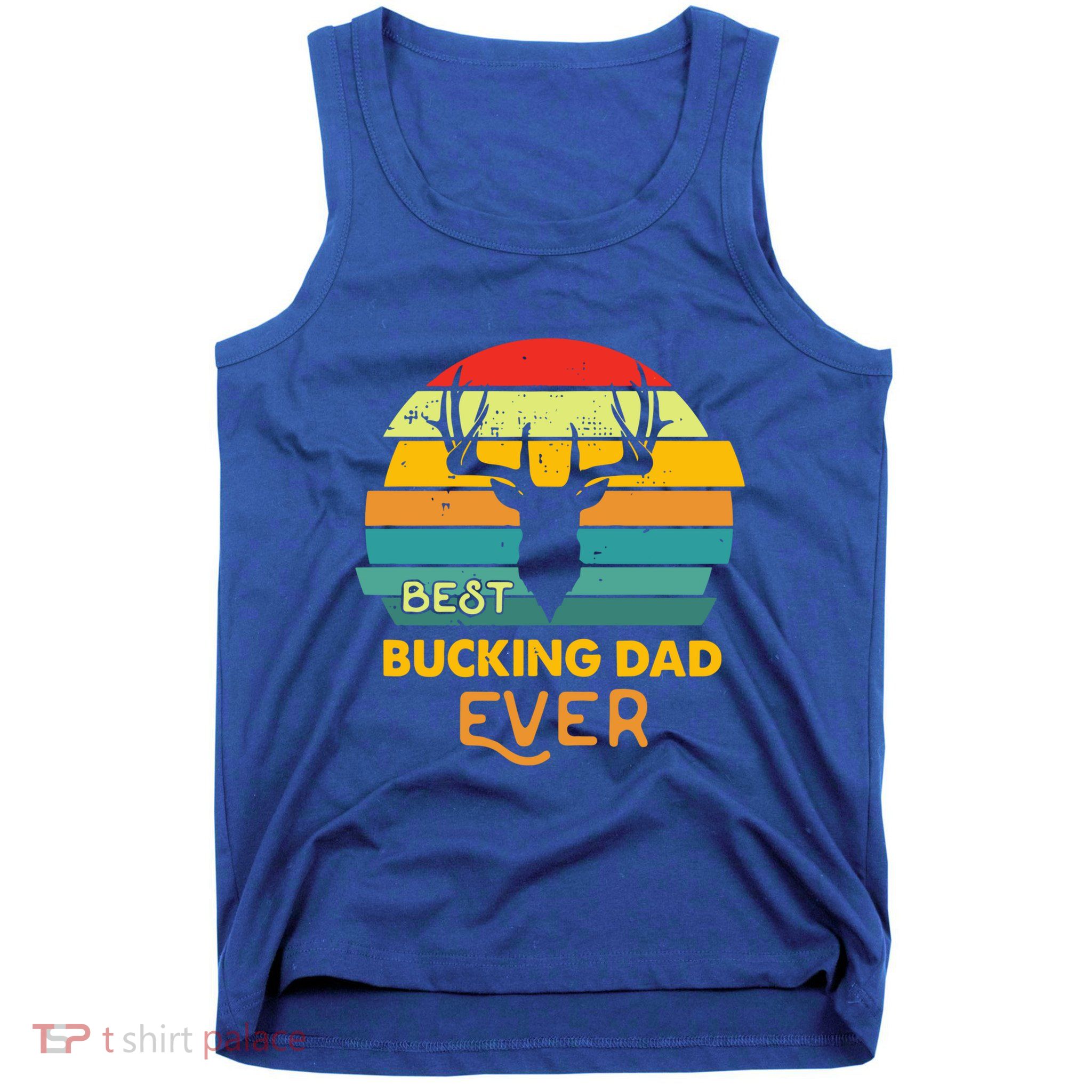 Best Buckin Dad Ever Gift Deer Hunting Bucking Father Gift Tank Top