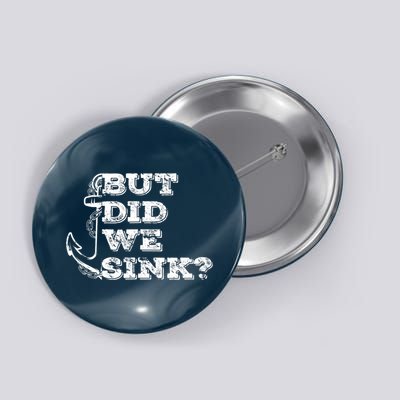 Boating But Did We Sink Flatboat Pontoon Captain Vintage Button