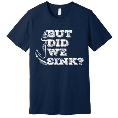 Boating But Did We Sink Flatboat Pontoon Captain Vintage Premium T-Shirt