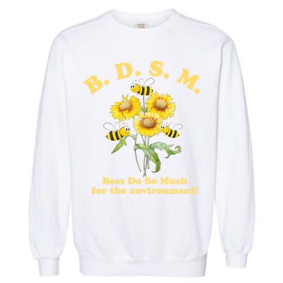 BDSM Bees Do So Much For The Environment Garment-Dyed Sweatshirt