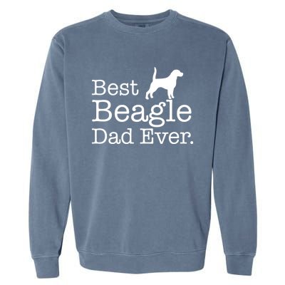 Best Beagle Dad Ever Beagle Funny Gift Beagle Lovers Gift Garment-Dyed Sweatshirt