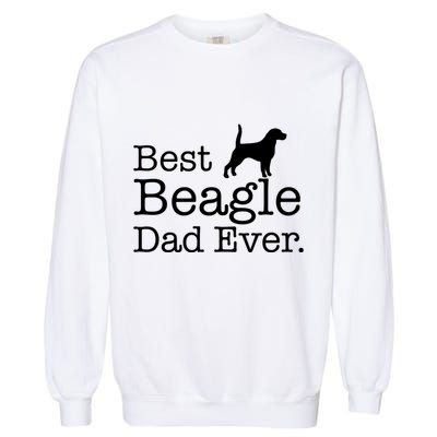 Best Beagle Dad Ever Beagle Funny Gift Beagle Lovers Gift Garment-Dyed Sweatshirt