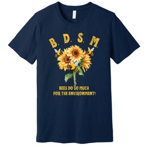 Bdsm Bees Do So Much For The Environment Premium T-Shirt