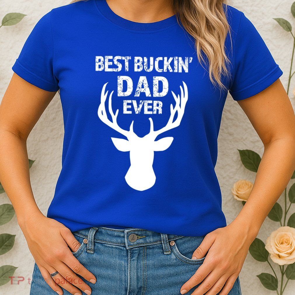 Best Buckin Dad Ever S Funny Gift Womens T-Shirt