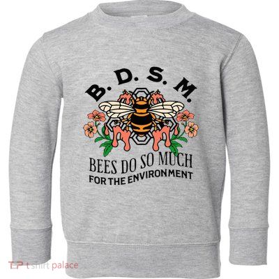 Bdsm Bees Do So Much For The Environment Toddler Sweatshirt