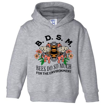 Bdsm Bees Do So Much For The Environment Toddler Hoodie