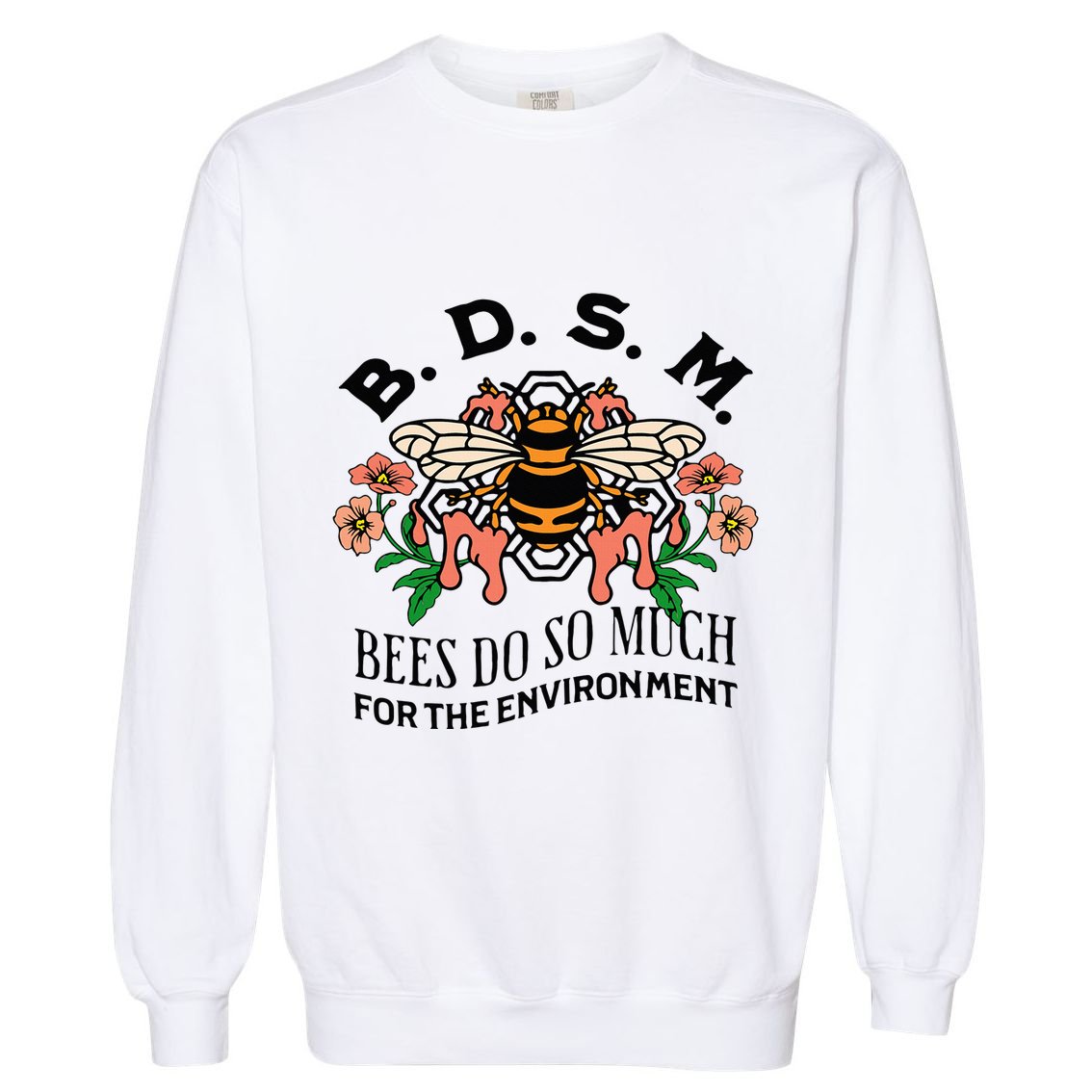 Bdsm Bees Do So Much For The Environment Garment-Dyed Sweatshirt
