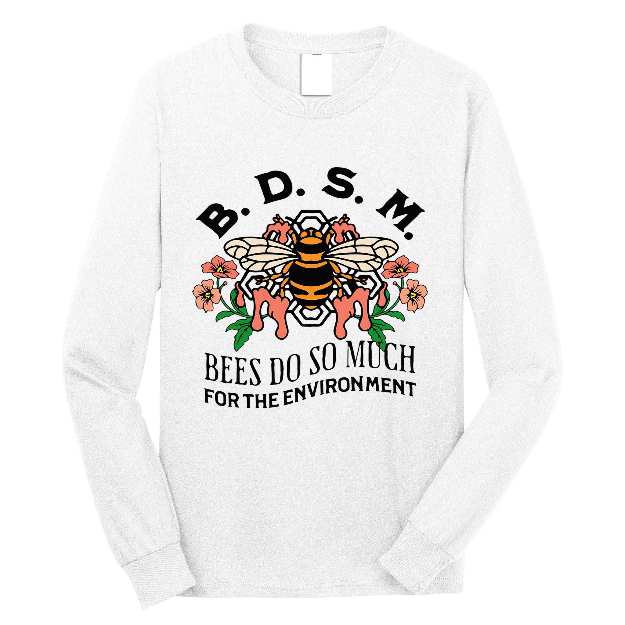 Bdsm Bees Do So Much For The Environment Long Sleeve Shirt