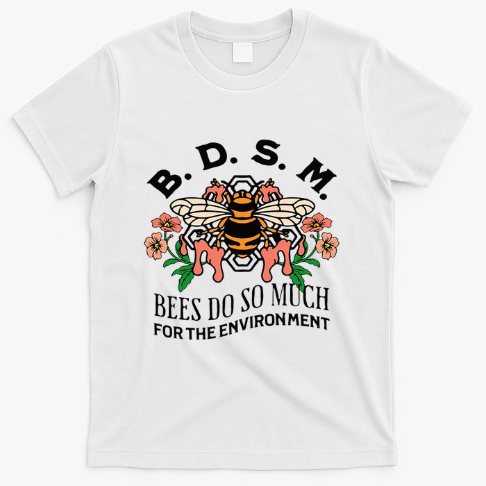 Bdsm Bees Do So Much For The Environment T-Shirt