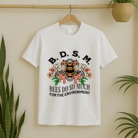 Bdsm Bees Do So Much For The Environment T-Shirt