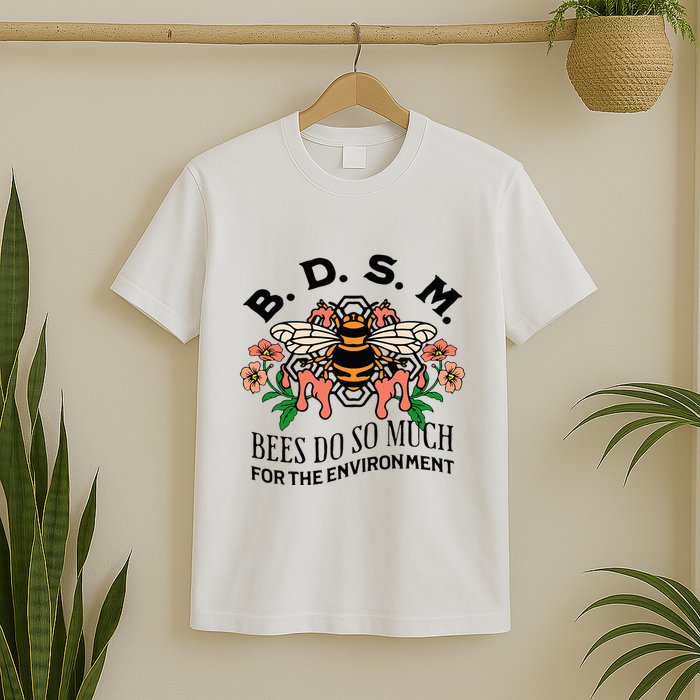 Bdsm Bees Do So Much For The Environment T-Shirt