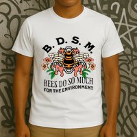 Bdsm Bees Do So Much For The Environment T-Shirt