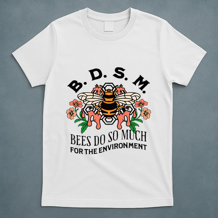 Bdsm Bees Do So Much For The Environment T-Shirt