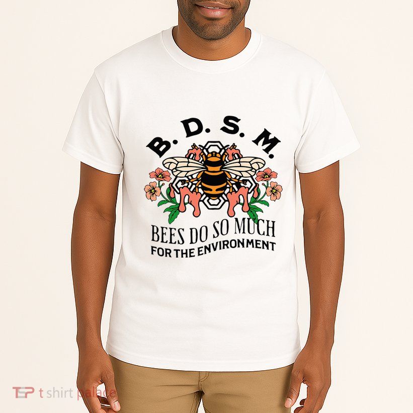 Bdsm Bees Do So Much For The Environment Tall T-Shirt