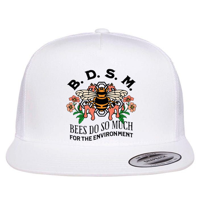 Bdsm Bees Do So Much For The Environment Flat Bill Trucker Hat