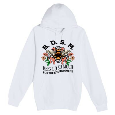 Bdsm Bees Do So Much For The Environment Premium Pullover Hoodie