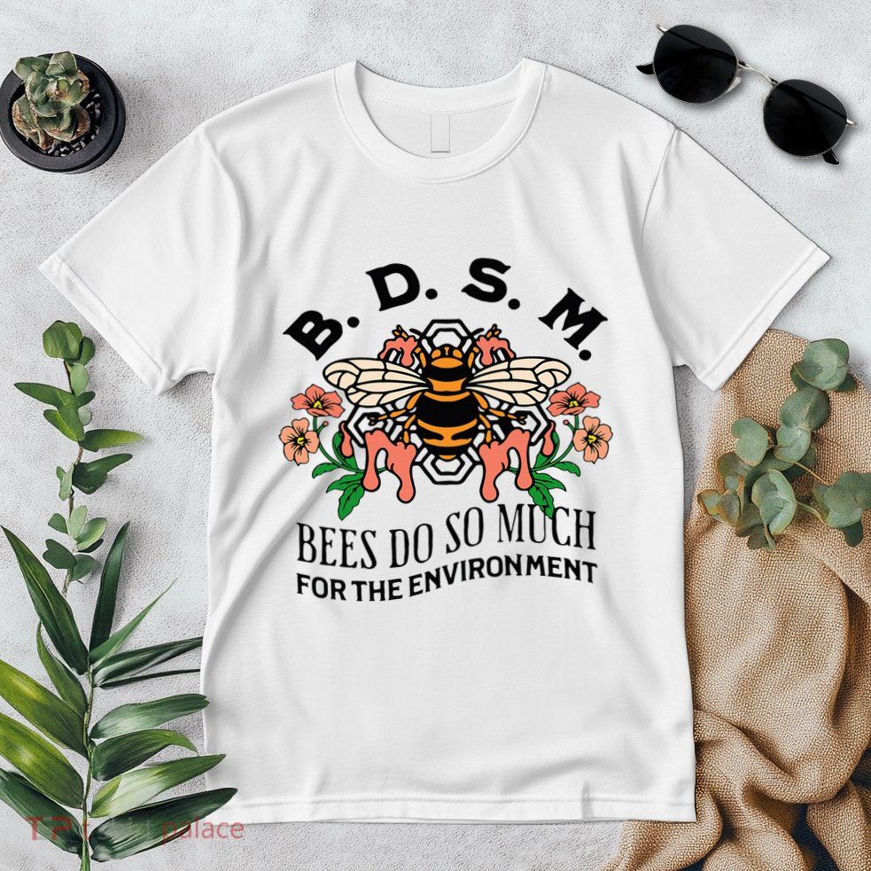 Bdsm Bees Do So Much For The Environment Premium T-Shirt