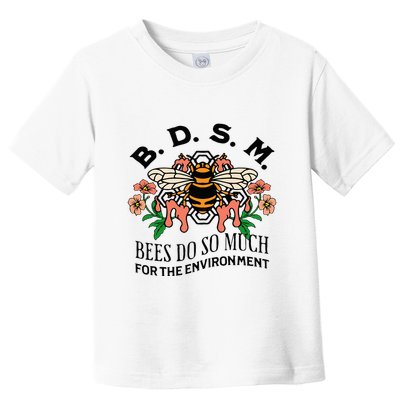 Bdsm Bees Do So Much For The Environment Toddler T-Shirt