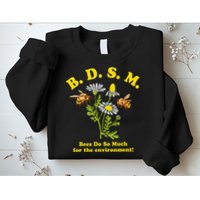 BDSM Bees Do So Much For The Environment Sweatshirt