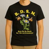 BDSM Bees Do So Much For The Environment T-Shirt