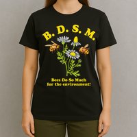 BDSM Bees Do So Much For The Environment T-Shirt