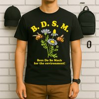BDSM Bees Do So Much For The Environment T-Shirt