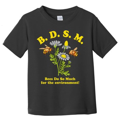 BDSM Bees Do So Much For The Environment Toddler T-Shirt