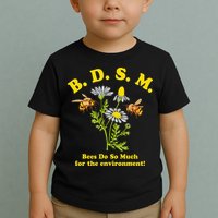 BDSM Bees Do So Much For The Environment Toddler T-Shirt